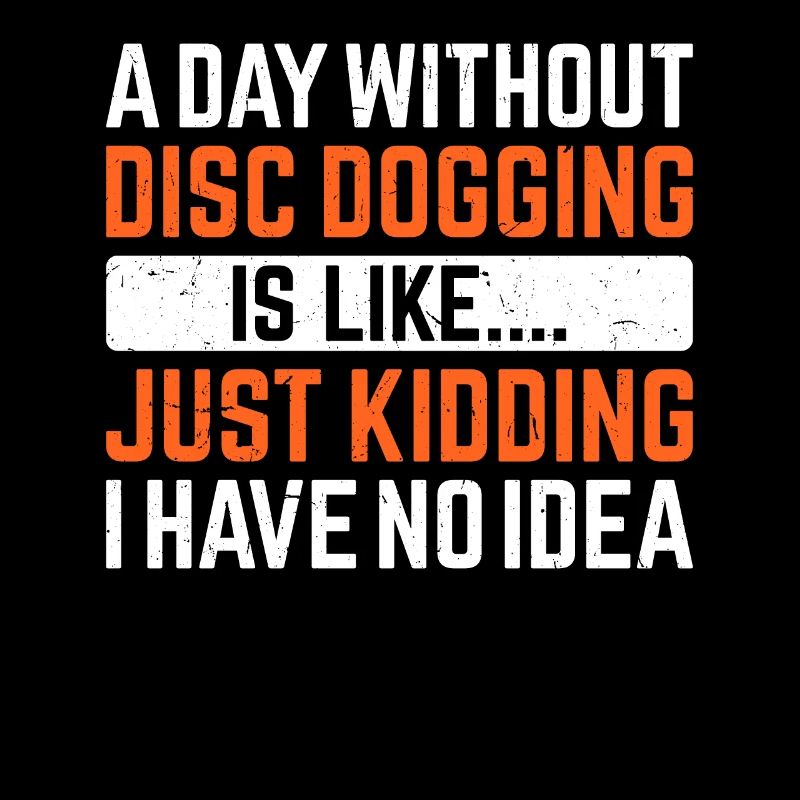 Une journée sans Disc dogging, c’est comme... Je plaisante