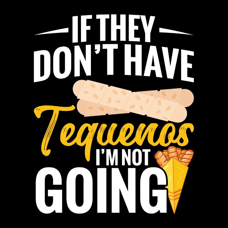 If you don't have tequeños, I don't go.