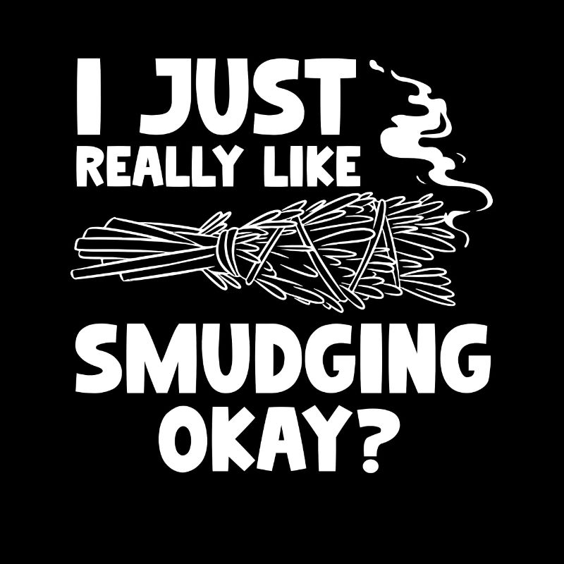 I Just Really Like Smudging Okay Native American