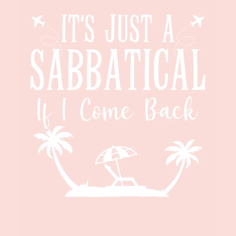 It's just a sabbatical when I come back.
