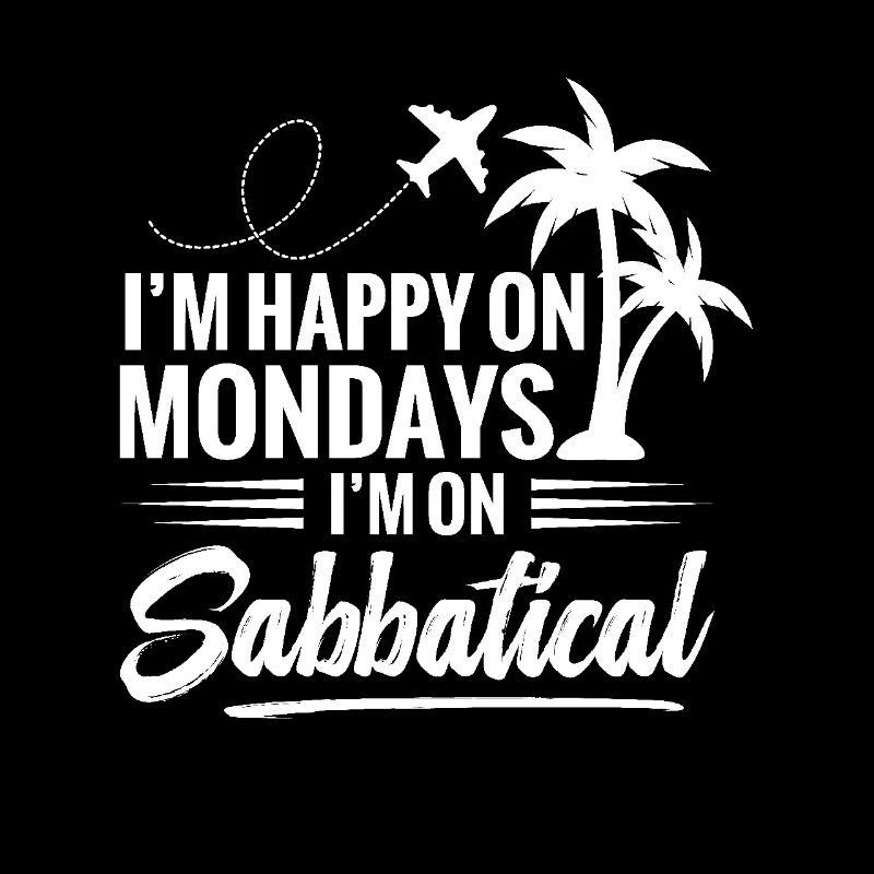 On Mondays, I'm happy when I take a sabbatical