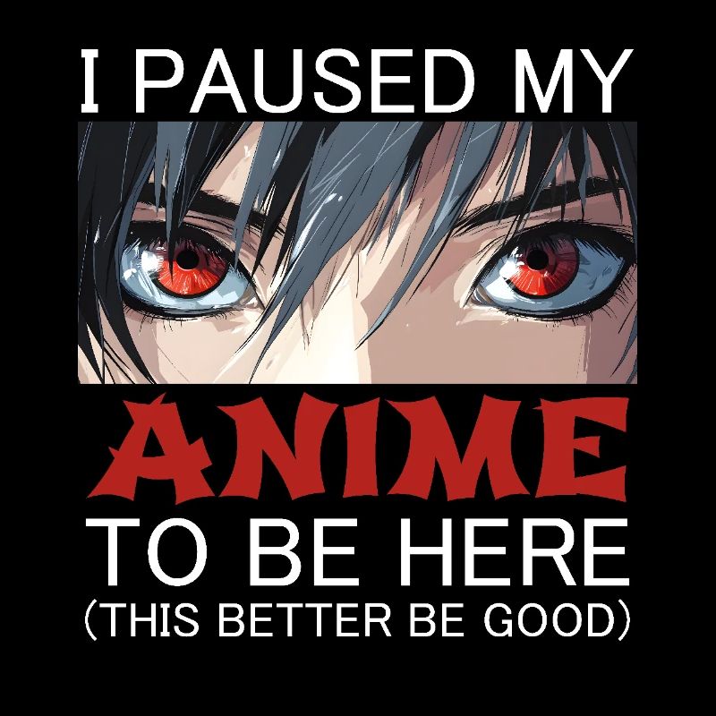 I Paused My Anime To Be Here This Better Be Good
