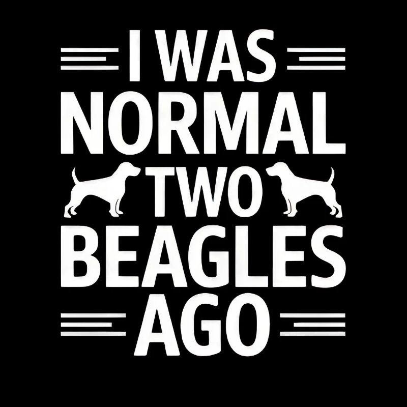 I Was Normal Two Beagles Ago
