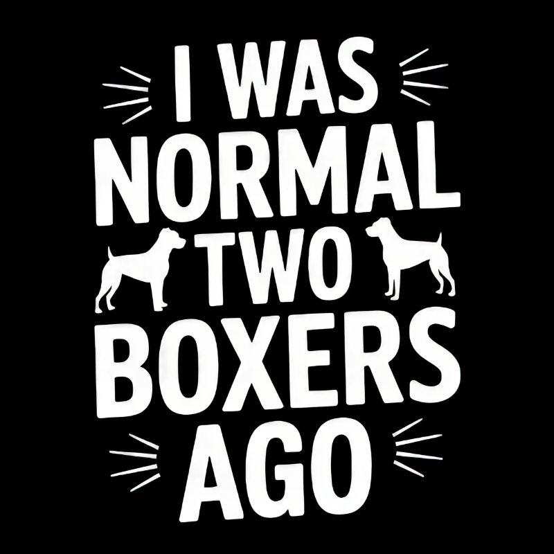 I Was Normal Two Boxers Ago
