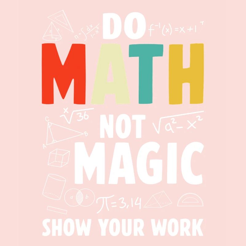 Do Math Not Magic Show Your Work Math Teacher
