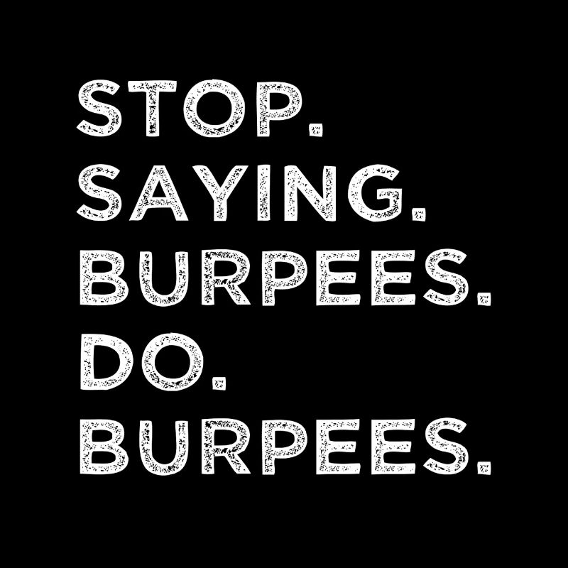 Stop talking – do burpees!