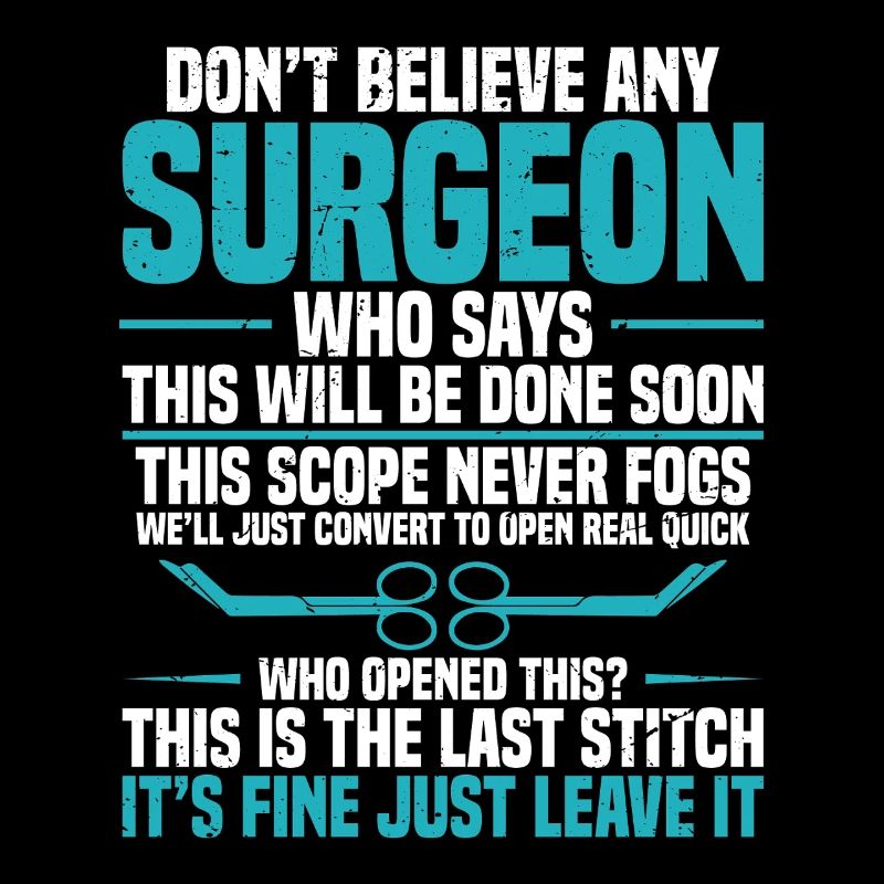Don't believe a surgeon who says - that will be D