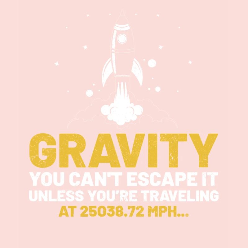 Gravity You Cant Escape It Funny Gravity Science