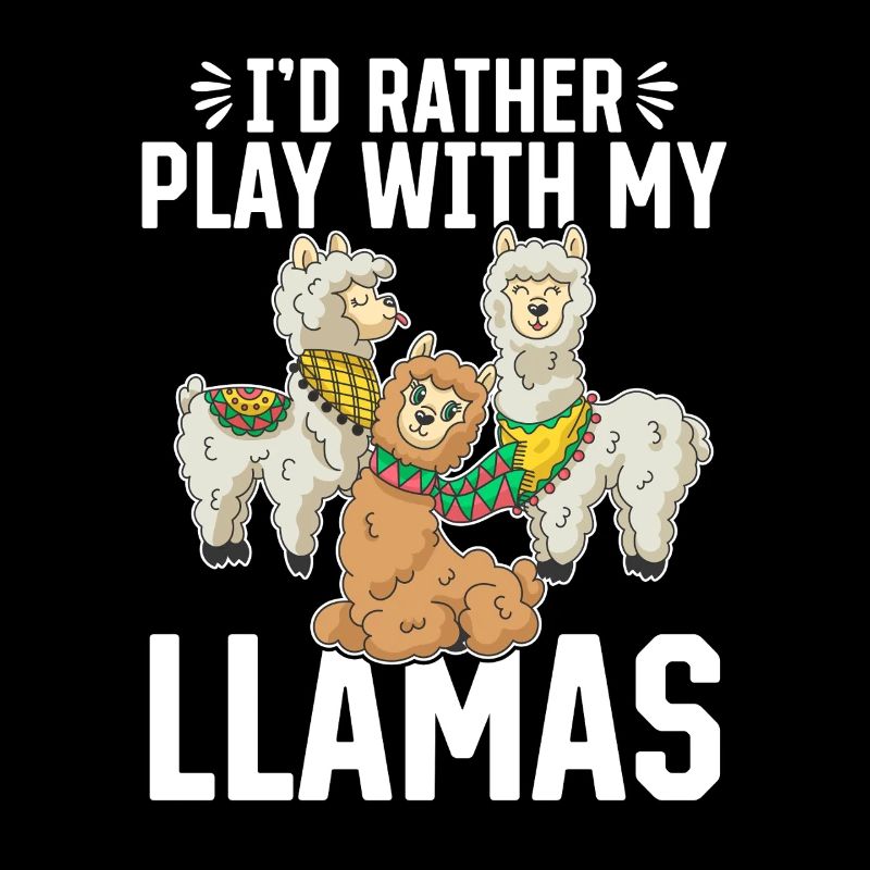 Llama Lover Alpaca Lover - I'd rather play with my