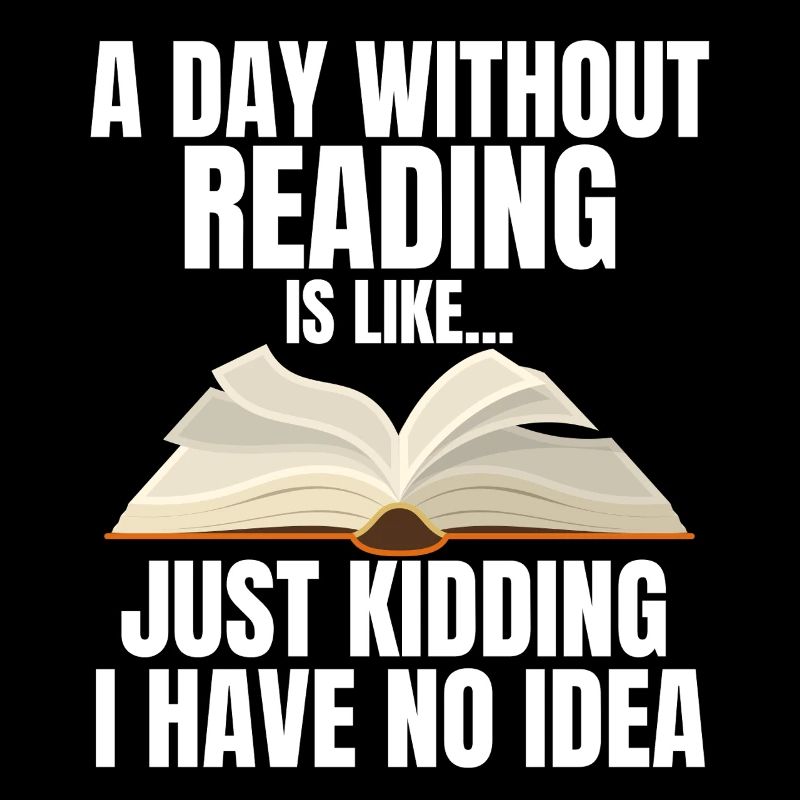 A Day Without Reading Just Kidding - Readign Lover