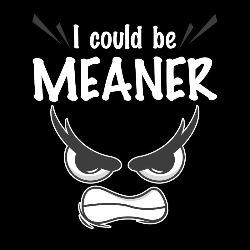 I Could Be Meaner
