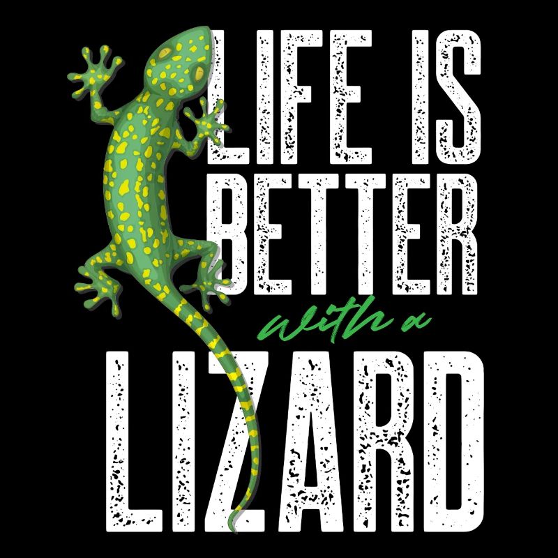 life is better with a lizard Design for a lizard