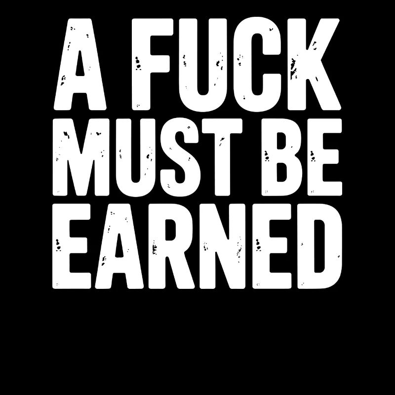 A Fuck Must Be Earned Statement