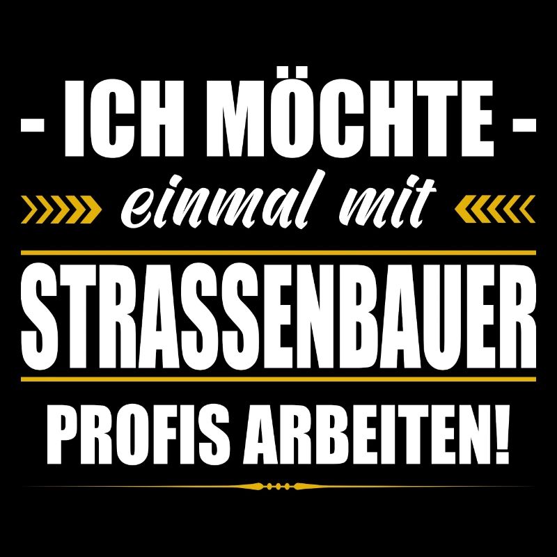 Einmal Mit Strassenbauer Profis Arbeiten Sprüche