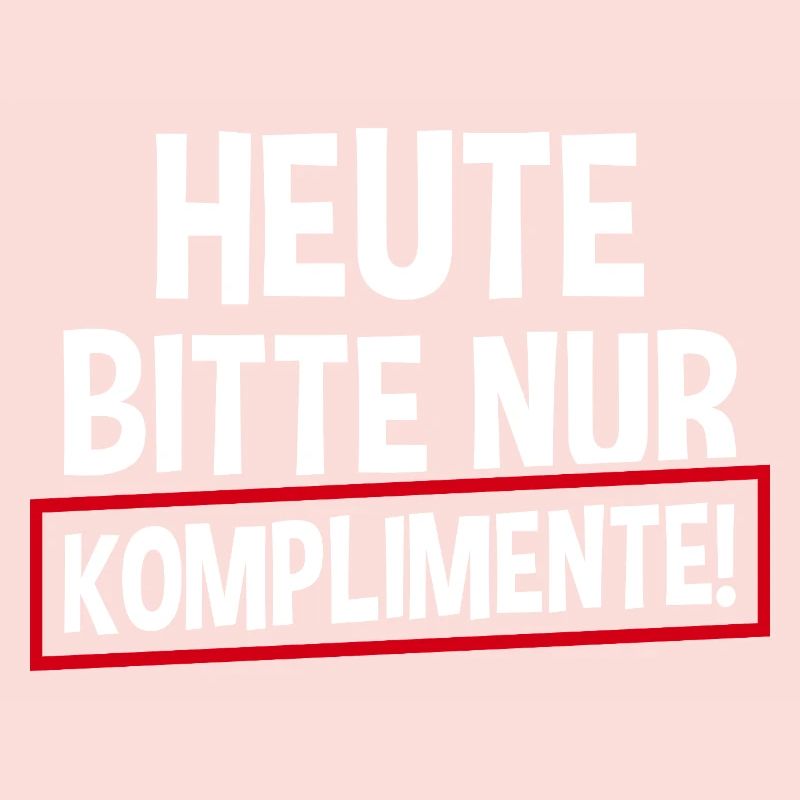 Heute Bitte Nur Komplimente
