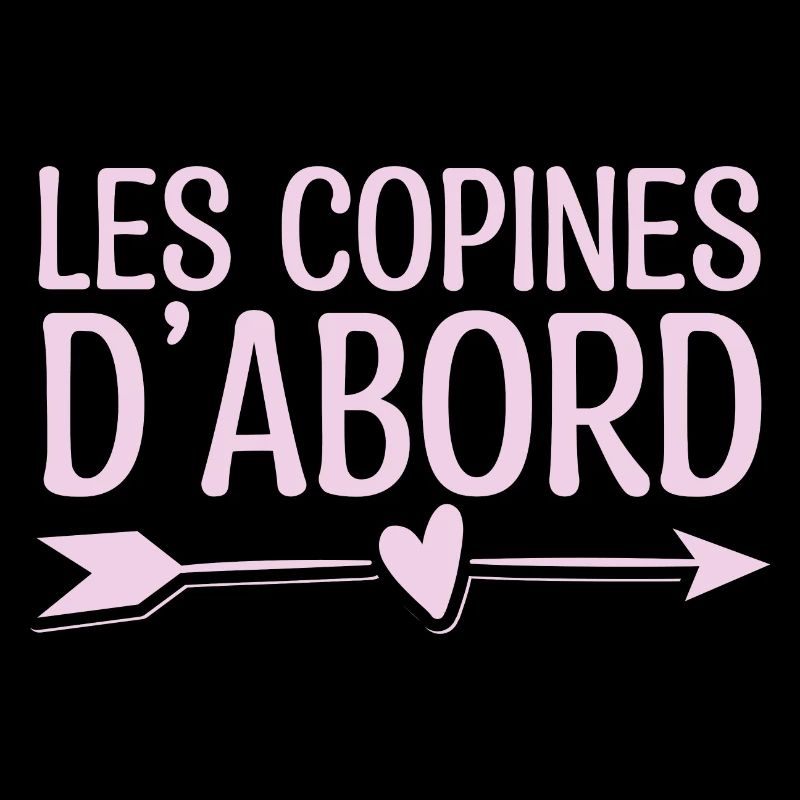 Les copines d'abord. Cadeau copine. super copine.
