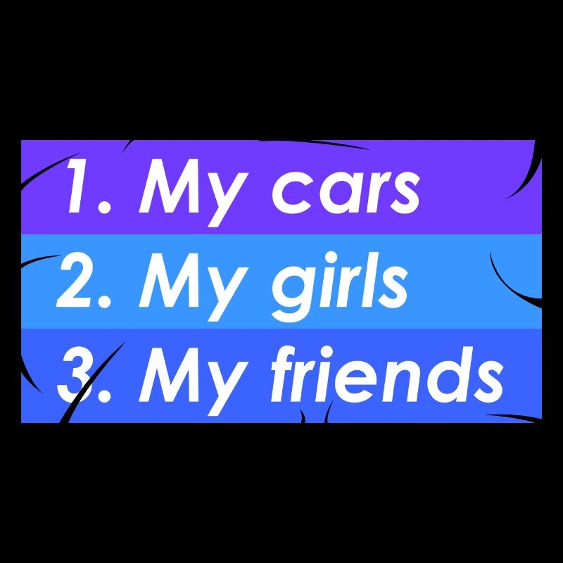1. Voitures 2. Filles 3. Amis