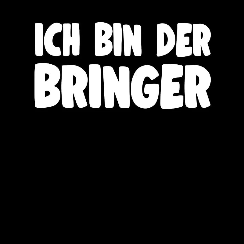 Ich Bin Der Bringer - Lustiger Männer Spruch