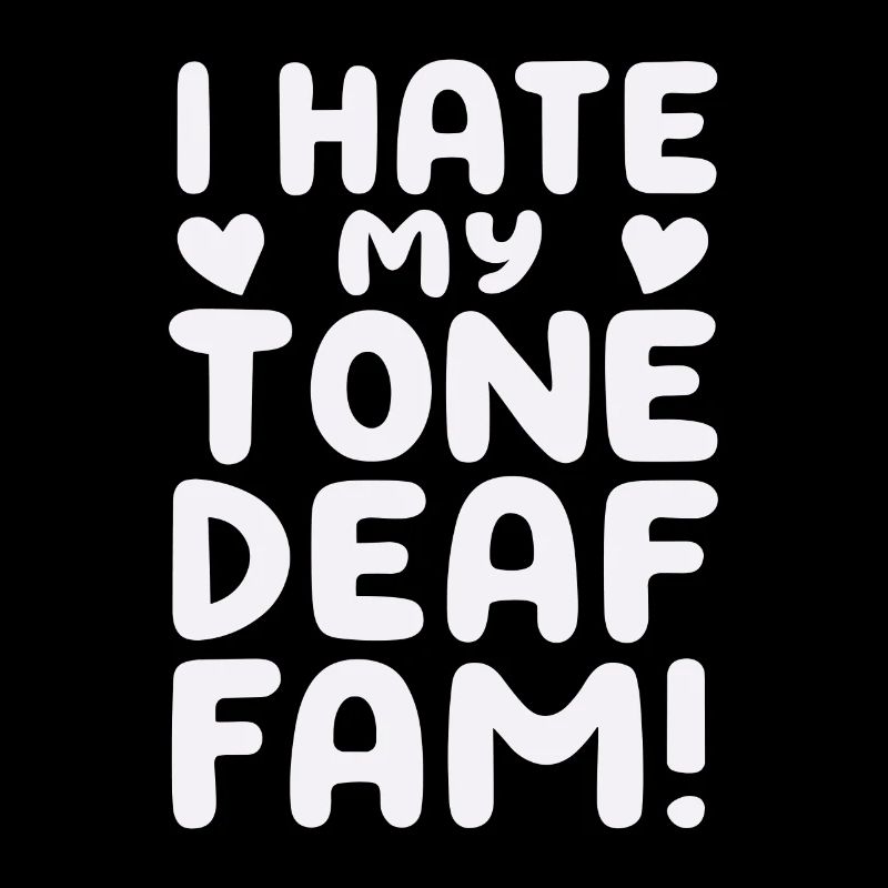 I HATE MY DEAF-TONE FAM