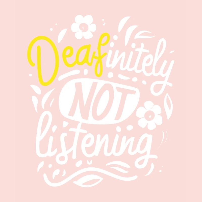 DEAFinitely Not Listening - Deaf Pride