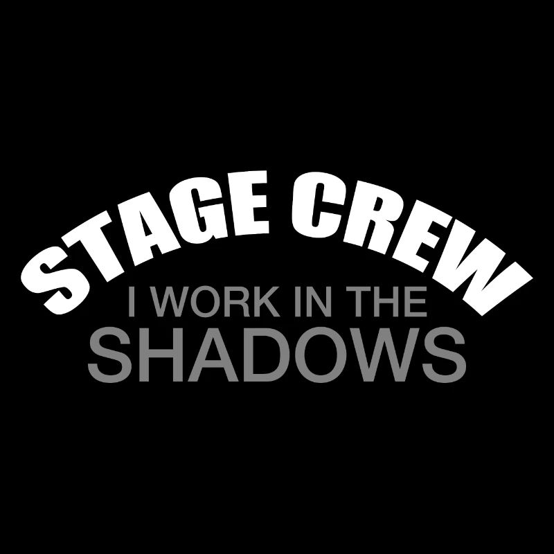 Theater Tech Stage Crew I Work In The Shadows