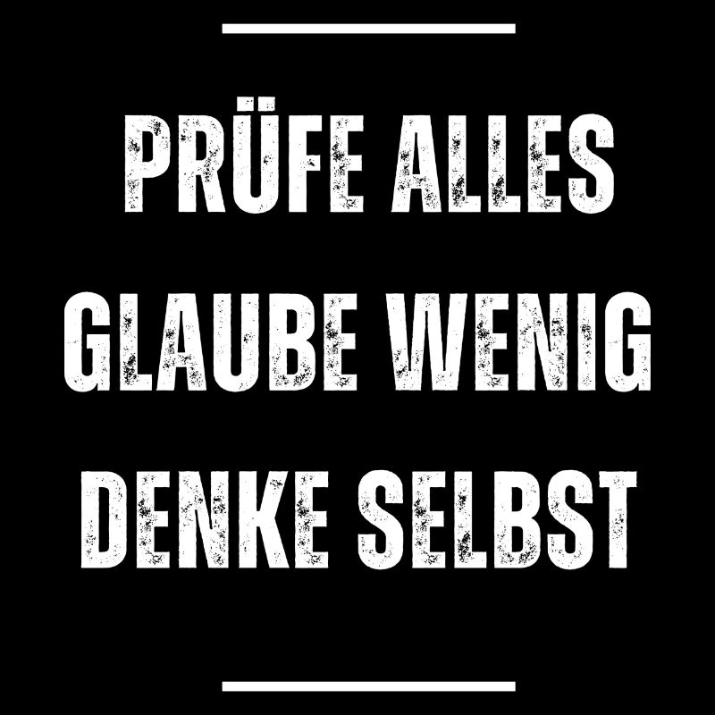 Prüfe Alles - Glaube Wenig - Prüfe Selbst