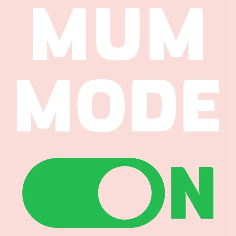 Mum Mode On