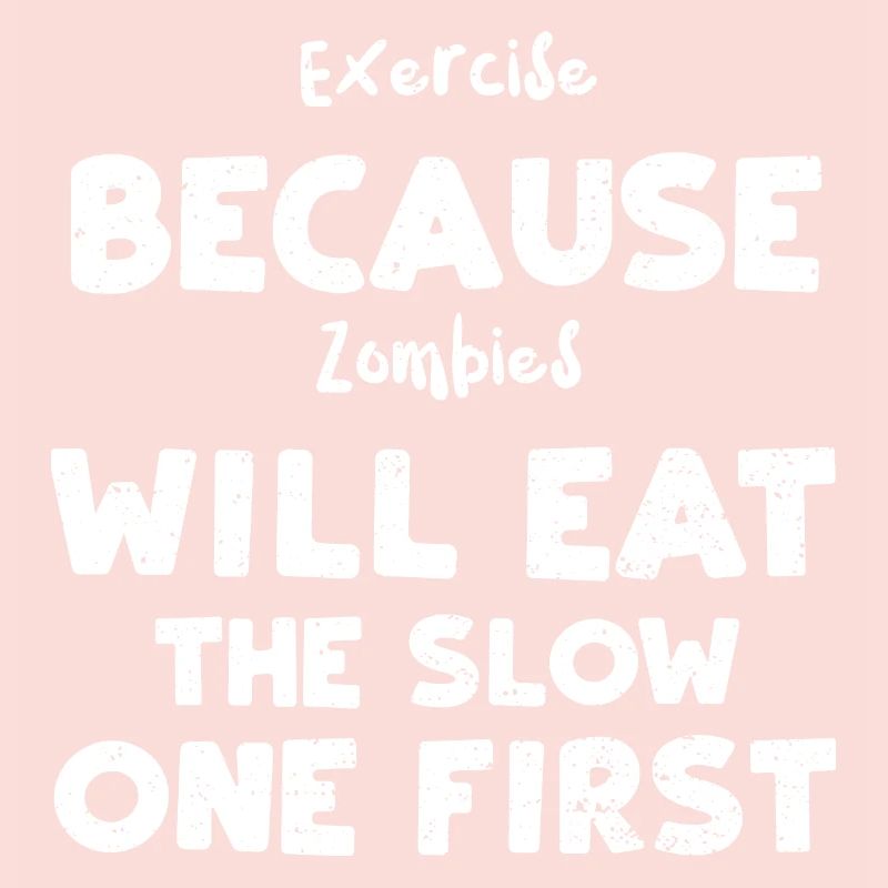 Exercise Because Zombies Will Ea...