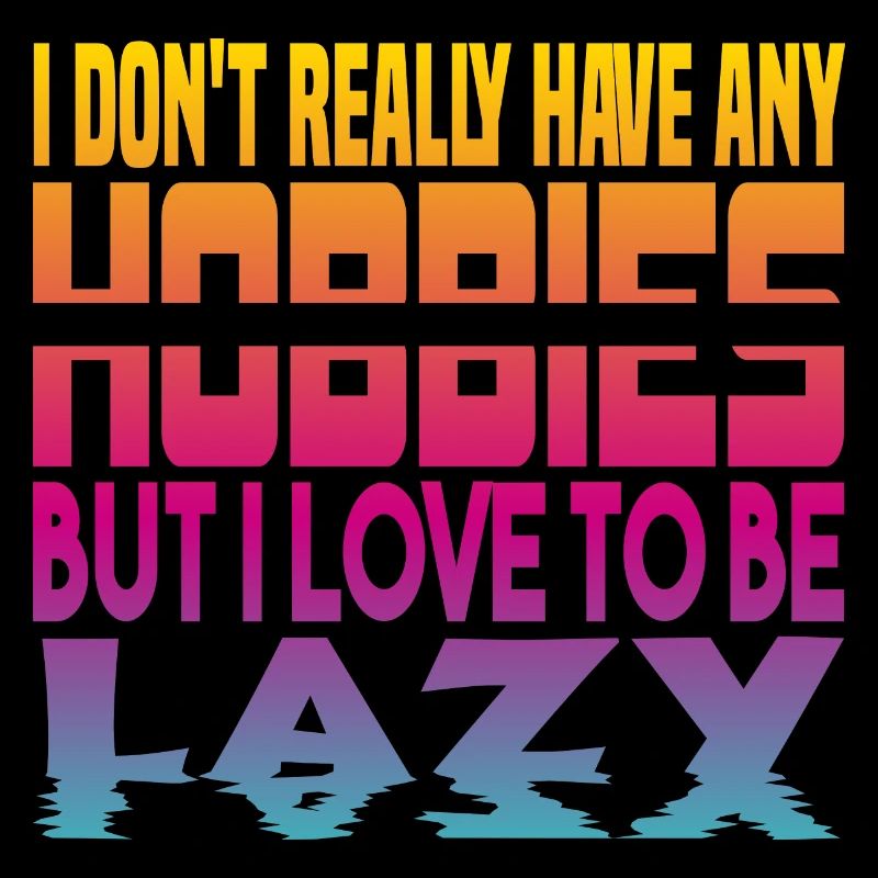 I have no hobbies