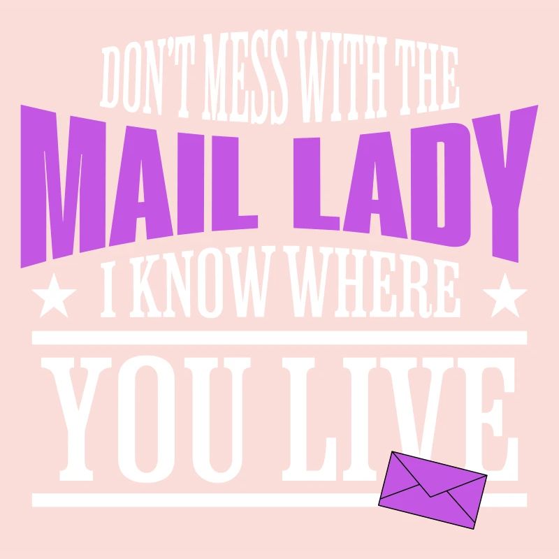 Dont Mess With The Mail Lady I Know Where You Live