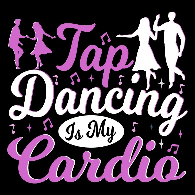 Tap Dancing Is My Cardio Funny Tap Dancer