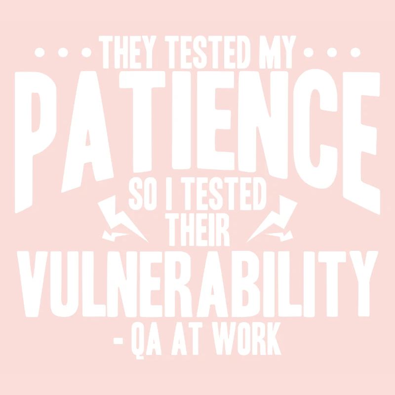 QA Tester - They Tested My Patience So I Tested