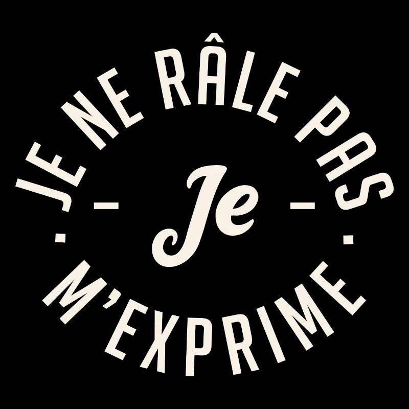 Je ne râle pas je m'exprime