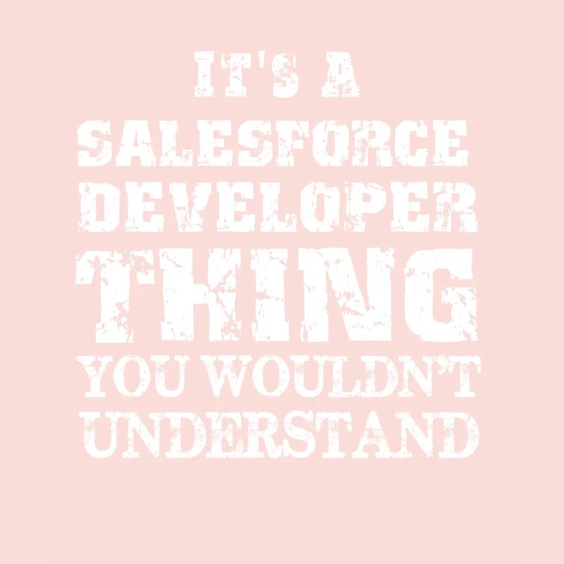 It's a Salesforce Developer Thing Funny Salesforce