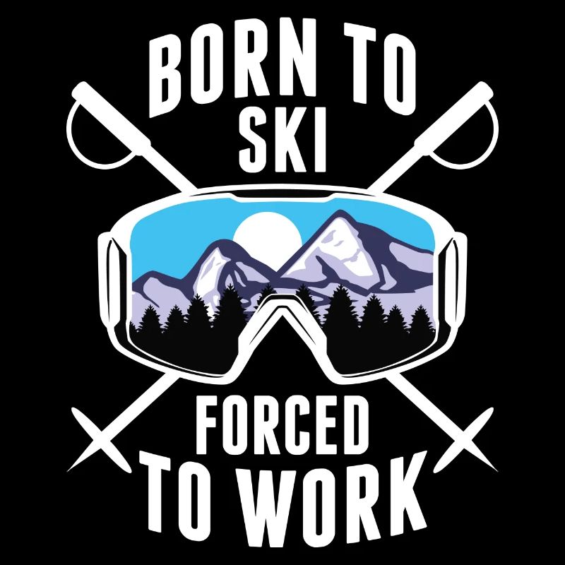 Born To Ski Forced To Work