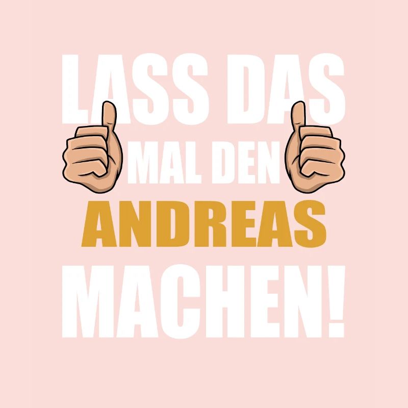 Lass das mal den Andreas machen