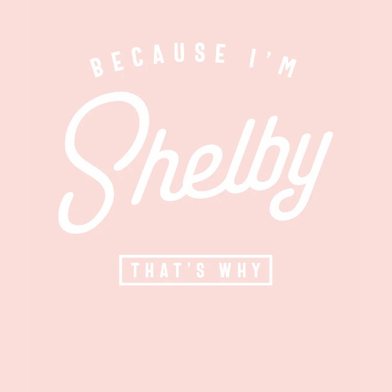 Weil ich Shelby bin, deshalb personalisierter Name