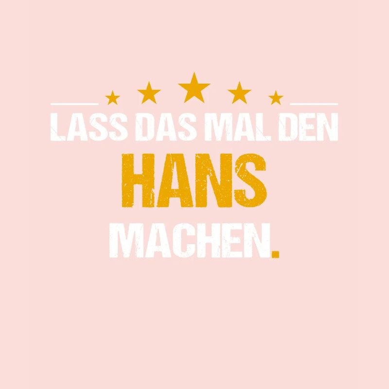 Lass das mal den Hans machen Name