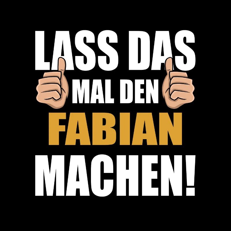 Lass das mal den Fabian machen