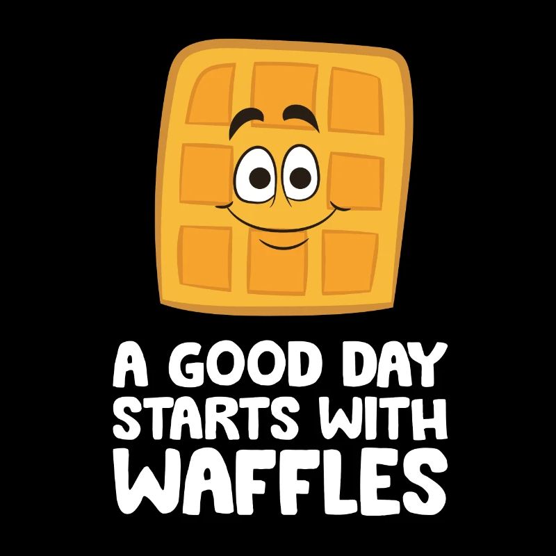 Waffles For Breakfast A Good Day Starts With