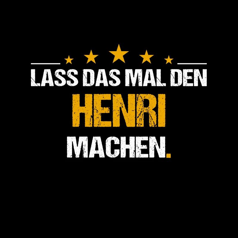 Lass das mal den Henri machen Name