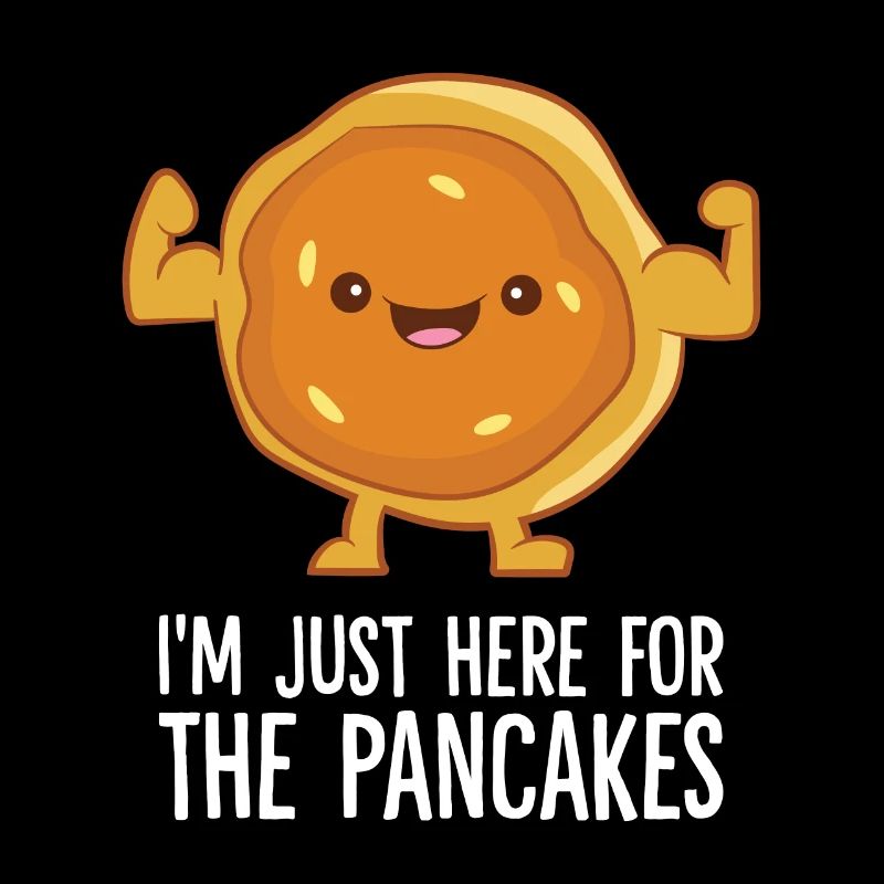 I'm Just Here For The Pancakes