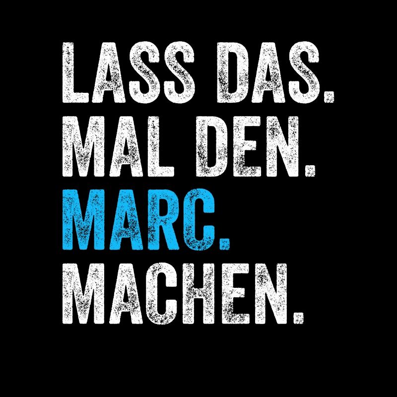 Lass das mal den Marc machen Name