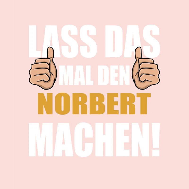 Lass das mal den Norbert machen