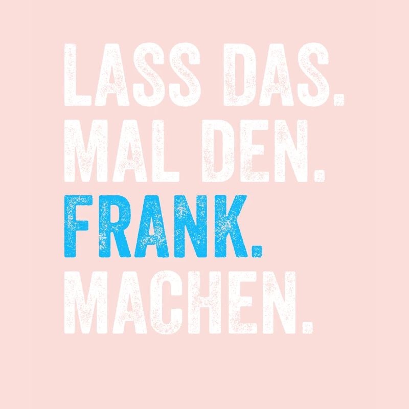 Lass das mal den Frank machen Name