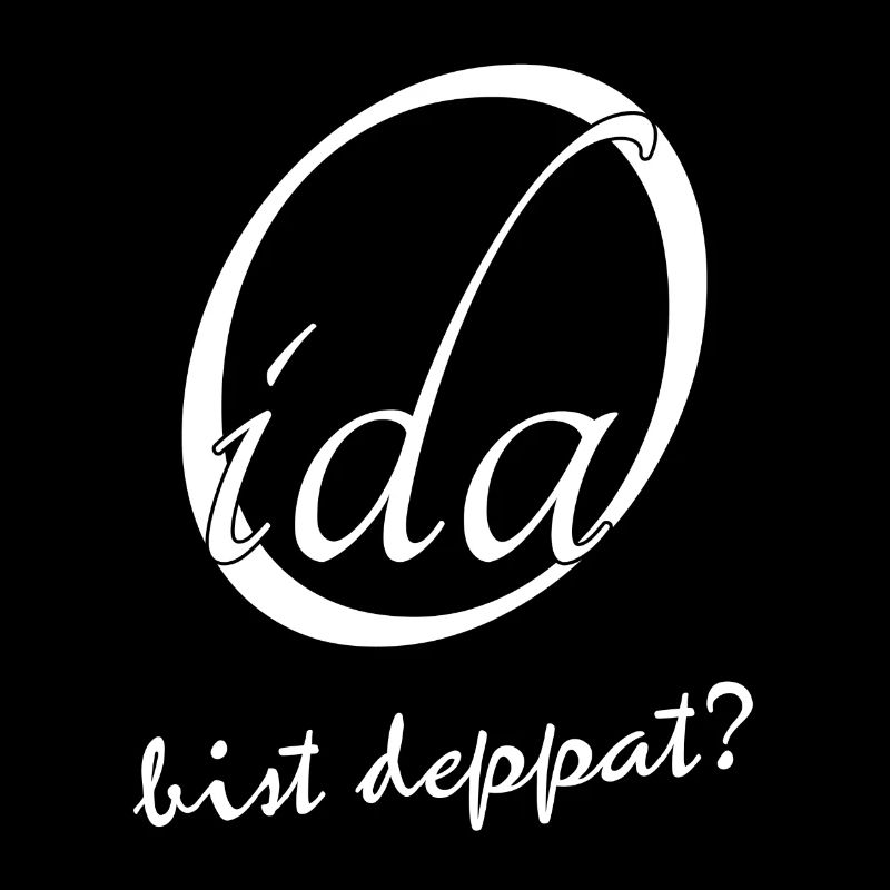 Oida bist deppat?