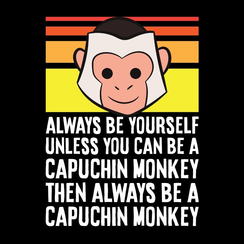 Always Be Yourself Unless You Can Be A Capuchin
