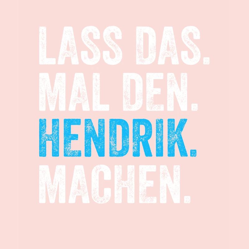Lass das mal den Hendrik machen Name