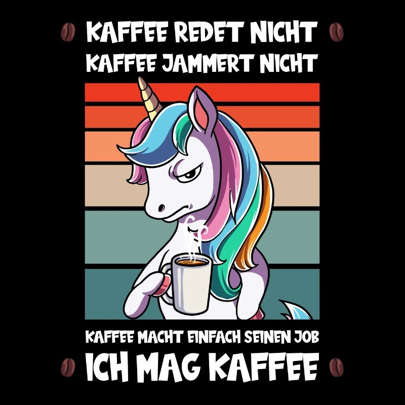 Kaffee Redet Nicht Kaffee Jammert Nicht Einhorn