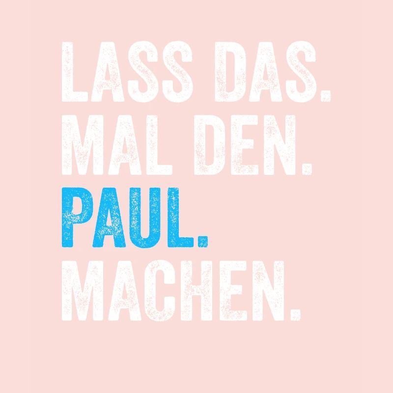 Lass das mal den Paul machen Name